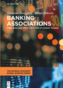 Banking Associations (Their Role and Impact in a Time of Market Change) by Sladjana Sredojevic, Milan Brkovic, 9783110692211