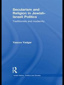 Secularism and Religion in Jewish-Israeli Politics (Traditionists and Modernity) - 9781138995994 by Yaacov Yadgar, 9781138995994