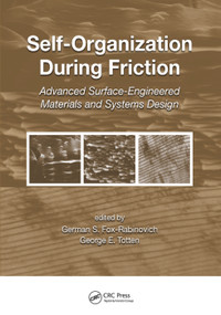 Self-Organization During Friction (Advanced Surface-Engineered Materials and Systems Design) by German Fox-Rabinovich, George E. Totten, 9780367390365