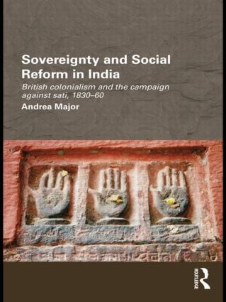 Sovereignty and Social Reform in India (British Colonialism and the Campaign against Sati, 1830-1860) - 9781138888357 by Andrea Major, 9781138888357