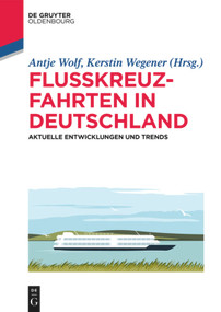 Flusskreuzfahrten in Deutschland (Aktuelle Entwicklungen und Trends) (German Edition) by Antje Wolf, Kerstin Wegener, 9783110696158