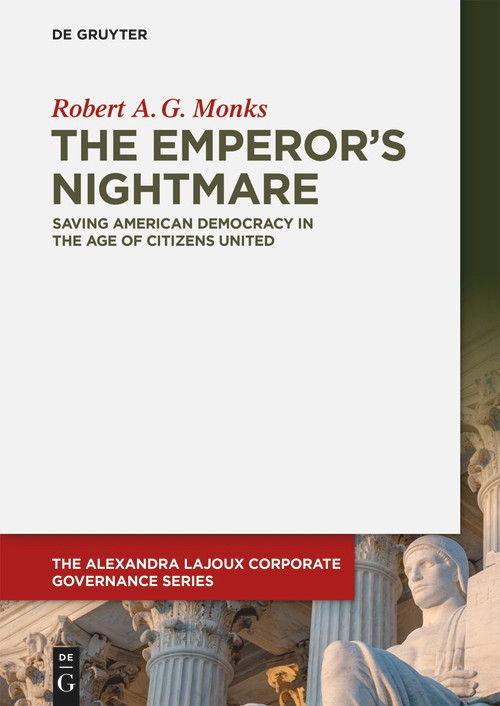 The Emperor's Nightmare (Saving American Democracy in the Age of Citizens United) by Robert A. G. Monks, 9783110696950