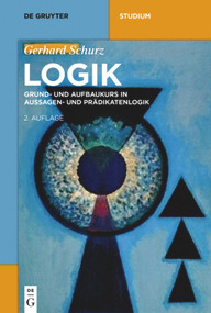 Logik (Grund- und Aufbaukurs in Aussagen- und Prädikatenlogik) (German Edition) by Gerhard Schurz, 9783110697148