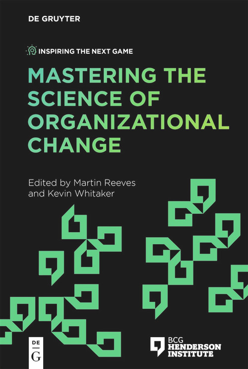 Mastering the Science of Organizational Change by Martin Reeves, Kevin Whitaker, 9783110697711