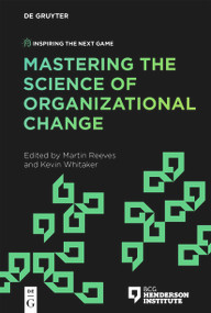 Mastering the Science of Organizational Change by Martin Reeves, Kevin Whitaker, 9783110697711