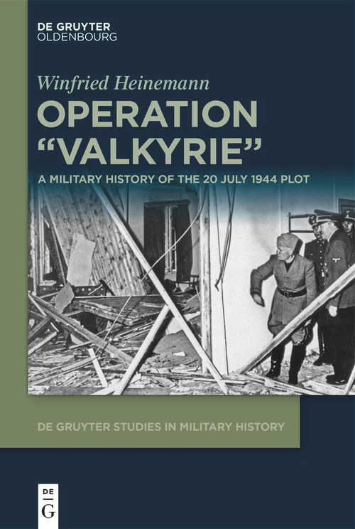 Operation "Valkyrie" (A Military History of the 20 July 1944 Plot) by Winfried Heinemann, 9783110699180