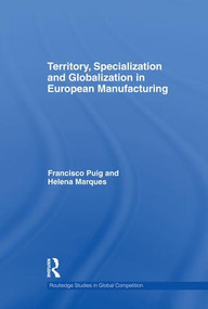 Territory, specialization and globalization in European Manufacturing by Helena Marques, Francisco Puig, 9781138865594