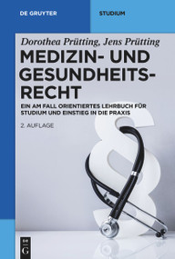 Medizin- und Gesundheitsrecht (Ein am Fall orientiertes Lehrbuch für Studium und Einstieg in die Praxis) (German Edition) by Dorothea Prütting, Jens Prütting, 9783110700411