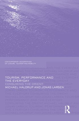 Tourism, Performance and the Everyday (Consuming the Orient) by Michael Haldrup, Jonas Larsen, 9781138867185