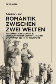 Romantik zwischen zwei Welten (Potsdamer Vorlesungen zu den Hauptwerken der Romanischen Literaturen des 19. Jahrhunderts) (German Edition) by Ottmar Ette, 9783110703344