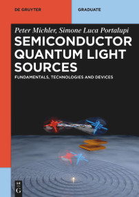 Semiconductor Quantum Light Sources (Fundamentals, Technologies and Devices) by Peter Michler, Simone Luca Portalupi, 9783110703405