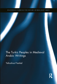 The Turkic Peoples in Medieval Arabic Writings - 9781138614727 by Yehoshua Frenkel, 9781138614727