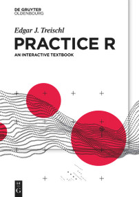 Practice R (An interactive textbook) by Edgar J. Treischl, 9783110704969