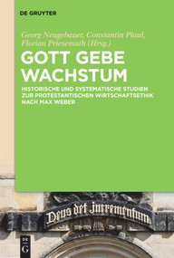 Gott gebe Wachstum (Historische und systematische Studien zur protestantischen Wirtschaftsethik nach Max Weber) (German Edition) by Georg Neugebauer, Constantin Plaul, Florian Priesemuth, 9783110705560
