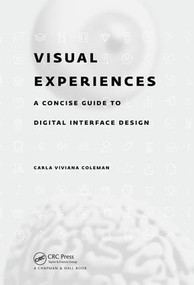 Visual Experiences (A Concise Guide to Digital Interface Design) by Carla Viviana Coleman, 9781498770538