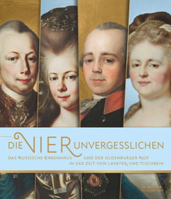 „Die Vier Unvergesslichen" (Das russische Zarenhaus und der Oldenburger Hof in der Zeit von Lavater und Tischbein) (German Edition) by Stefan Lehr, Anna Heinze, 9783110707496