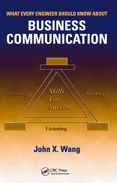 What Every Engineer Should Know About Business Communication by John X. Wang, 9780849383960