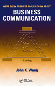 What Every Engineer Should Know About Business Communication by John X. Wang, 9780849383960