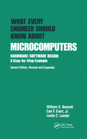 What Every Engineer Should Know about Microcomputers (Hardware/Software Design: a Step-by-step Example, Second Edition,) by Bennett, 9780824781934