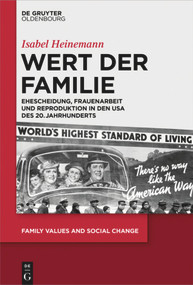 Wert der Familie (Ehescheidung, Frauenarbeit und Reproduktion in den USA des 20. Jahrhunderts) (German Edition) by Isabel Heinemann, 9783110707953