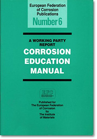 A Working Party Report: Corrosion Education Manual (EFC 6) by European Federation of Corrosion, 9780901716316