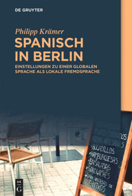 Spanisch in Berlin (Einstellungen zu einer globalen Sprache als lokale Fremdsprache) (German Edition) by Philipp Krämer, 9783110708455