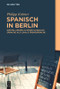 Spanisch in Berlin (Einstellungen zu einer globalen Sprache als lokale Fremdsprache) (German Edition) by Philipp Krämer, 9783110708455