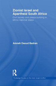 Zionist Israel and Apartheid South Africa (Civil society and peace building in ethnic-national states) - 9780415852241 by Amneh Badran, 9780415852241