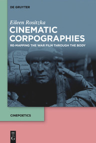 Cinematic Corpographies (Re-Mapping the War Film Through the Body) - 9783110709124 by Eileen Rositzka, 9783110709124