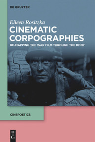 Cinematic Corpographies (Re-Mapping the War Film Through the Body) - 9783110709124 by Eileen Rositzka, 9783110709124