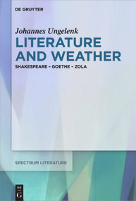 Literature and Weather (Shakespeare - Goethe - Zola) by Johannes Ungelenk, 9783110709131