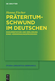 Präteritumschwund im Deutschen (Dokumentation und Erklärung eines Verdrängungsprozesses) (German Edition) by Hanna Fischer, 9783110709568