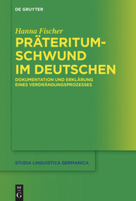 Präteritumschwund im Deutschen (Dokumentation und Erklärung eines Verdrängungsprozesses) (German Edition) by Hanna Fischer, 9783110709568