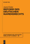 Reform des deutschen Namensrechts (German Edition) by Anatol Dutta, 9783110709599