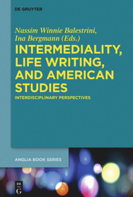 Intermediality, Life Writing, and American Studies (Interdisciplinary Perspectives) by Nassim Winnie Balestrini, Ina Bergmann, 9783110709629