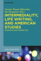 Intermediality, Life Writing, and American Studies (Interdisciplinary Perspectives) by Nassim Winnie Balestrini, Ina Bergmann, 9783110709629