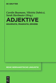 Adjektive (Grammatik, Pragmatik, Erwerb) (German Edition) by Carolin Baumann, Viktória Dabóczi, Sarah Hartlmaier, 9783110709667