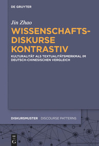 Wissenschaftsdiskurse kontrastiv (Kulturalität als Textualitätsmerkmal im deutsch-chinesischen Vergleich) (German Edition) by Jin Zhao, 9783110709681