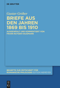Briefe aus den Jahren 1869 bis 1910 (German Edition) by Gustav Gröber, Frank-Rutger Hausmann, Frank-Rutger Hausmann, 9783110709704