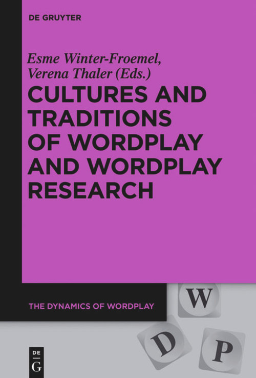 Cultures and Traditions of Wordplay and Wordplay Research by Esme Winter-Froemel, Verena Thaler, 9783110709728