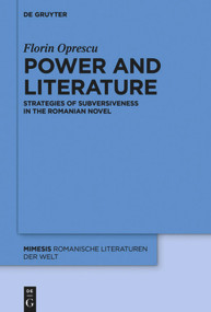 Power and Literature (Strategies of Subversiveness in the Romanian Novel) by Florin Oprescu, 9783110709773