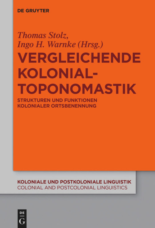Vergleichende Kolonialtoponomastik (Strukturen und Funktionen kolonialer Ortsbenennung) (German Edition) by Thomas Stolz, Ingo H. Warnke, 9783110709797
