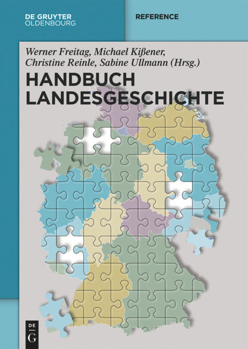Handbuch Landesgeschichte (German Edition) by Werner Freitag, Michael Kißener, Christine Reinle, Sabine Ullmann, 9783110710007