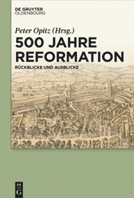 500 Jahre Reformation (Rückblicke und Ausblicke aus interdisziplinärer Perspektive) (German Edition) by Peter Opitz, 9783110710052