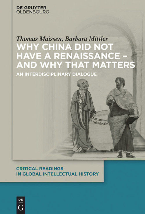 Why China did not have a Renaissance - and why that matters (An interdisciplinary Dialogue) - 9783110710069 by Thomas Maissen, Barbara Mittler, 9783110710069