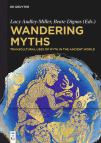 Wandering Myths (Transcultural Uses of Myth in the Ancient World) by Lucy Audley-Miller, Beate Dignas, 9783110710083