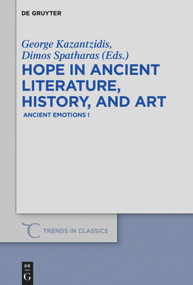Hope in Ancient Literature, History, and Art (Ancient Emotions I) by George Kazantzidis, Dimos Spatharas, 9783110710137