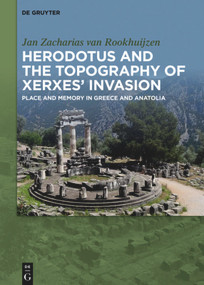 Herodotus and the topography of Xerxes' invasion (Place and memory in Greece and Anatolia) by Jan Zacharias Van Rookhuijzen, 9783110710175