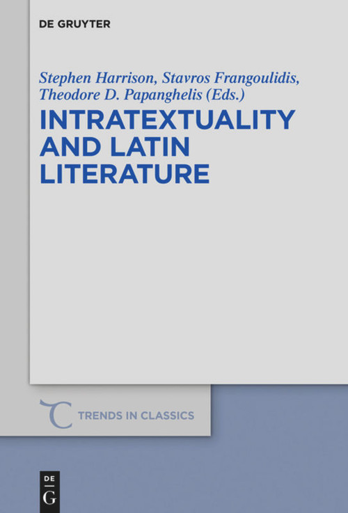 Intratextuality and Latin Literature by Stephen J. Harrison, Stavros Frangoulidis, Theodore D. Papanghelis, 9783110710182