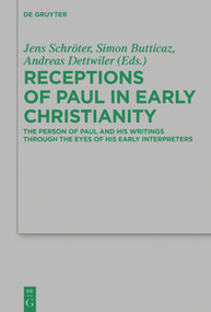 Receptions of Paul in Early Christianity (The Person of Paul and His Writings Through the Eyes of His Early Interpreters) by Jens Schröter, Simon Butticaz, Andreas Dettwiler, Clarissa Paul, 9783110710489
